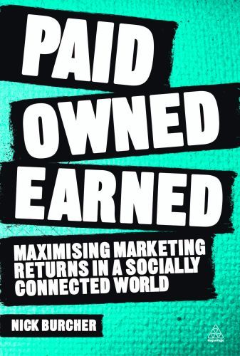 Paid, Owned, Earned : Maximising Marketing Returns in a Socially
