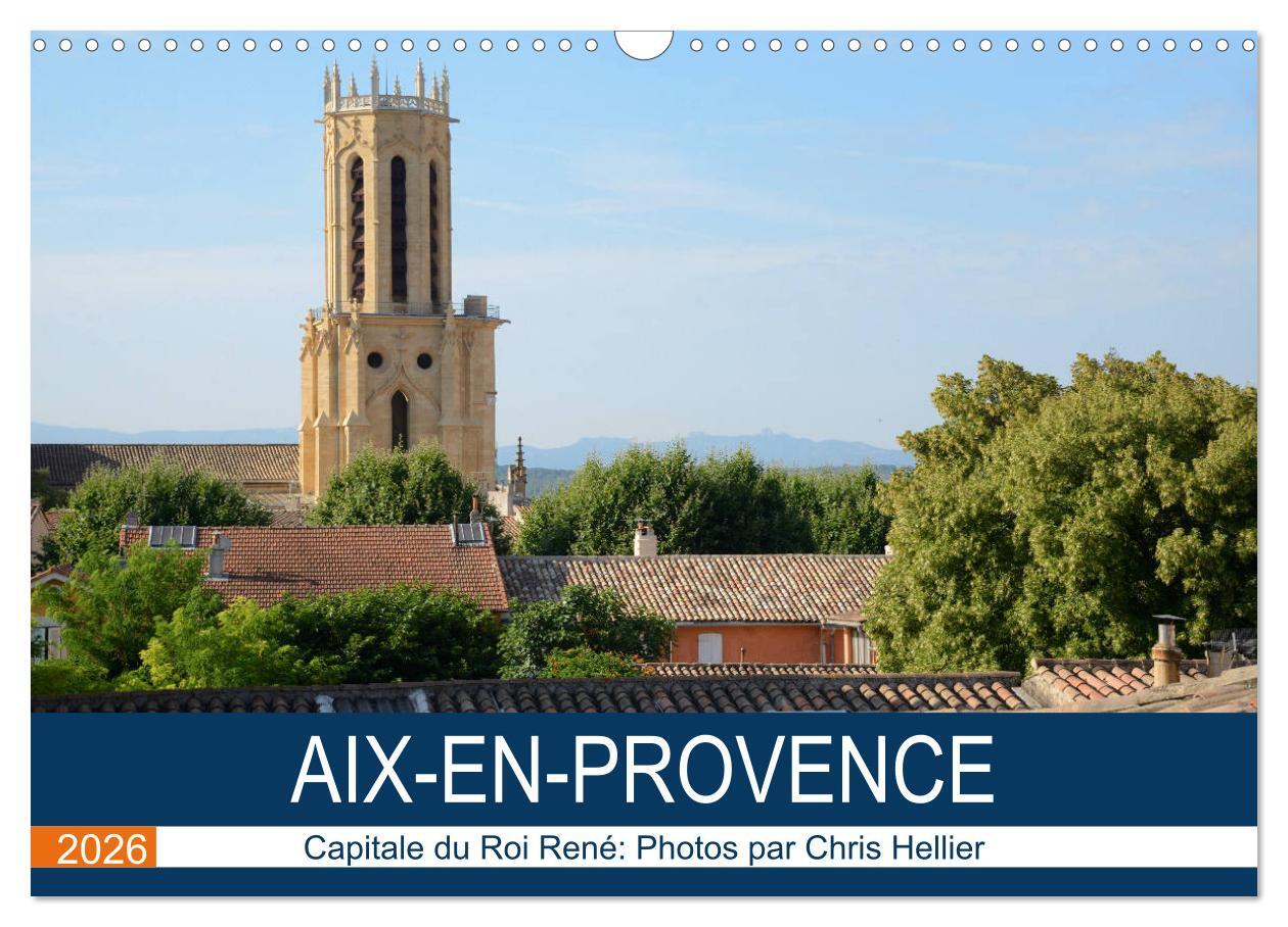 Aix-en-Provence: Capitale du Roi René (Calendrier mural 2026 DIN A3 vertical), CALVENDO calendrier mensuel