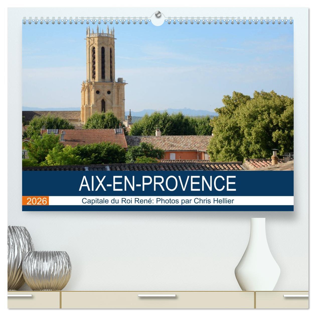 Aix-en-Provence: Capitale du Roi René  (Calendrier mural 2026 DIN A2 vertical) calendrier de bureau