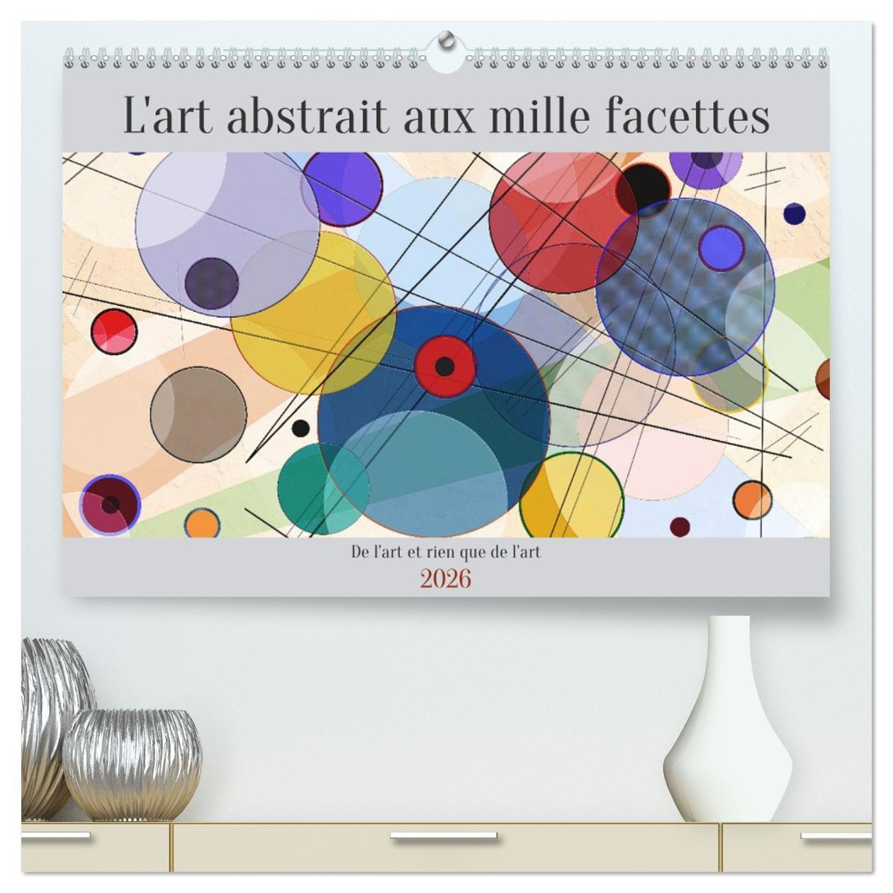L'art abstrait aux mille facettes  (Calendrier mural 2026 DIN A2 vertical) calendrier de bureau
