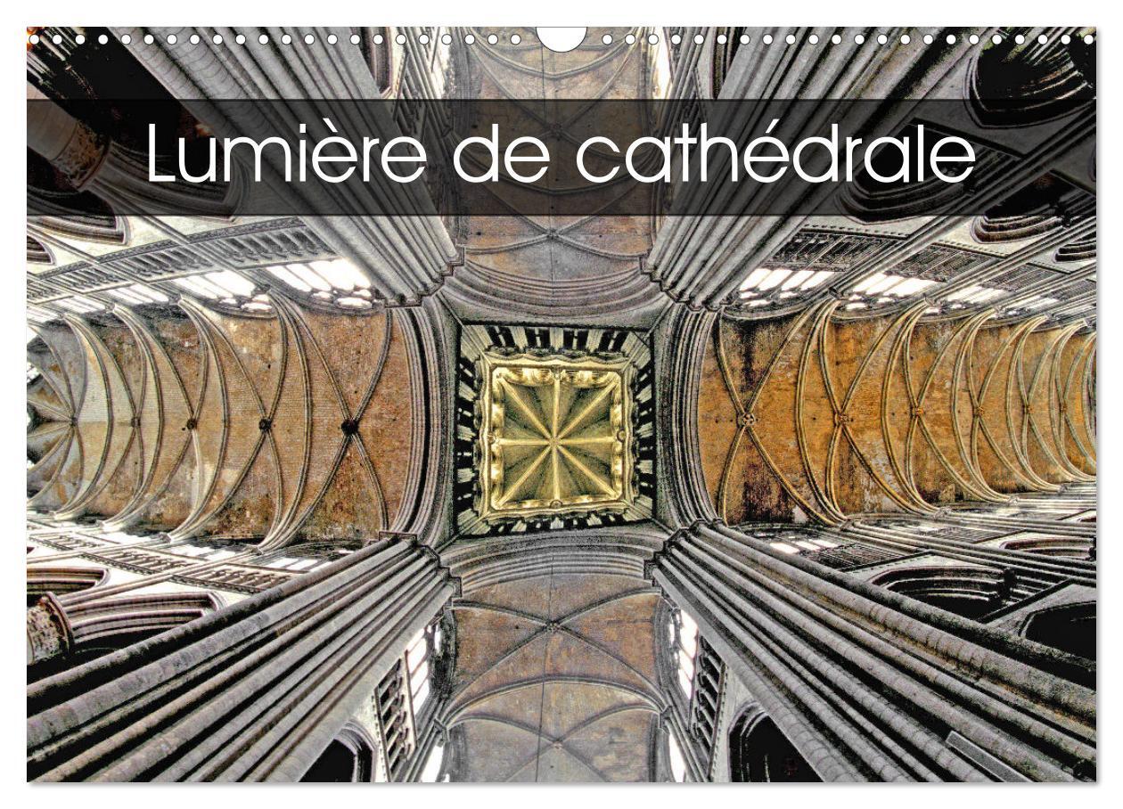 Lumière de cathédrale (Calendrier mural 2026 DIN A3 vertical), CALVENDO calendrier mensuel