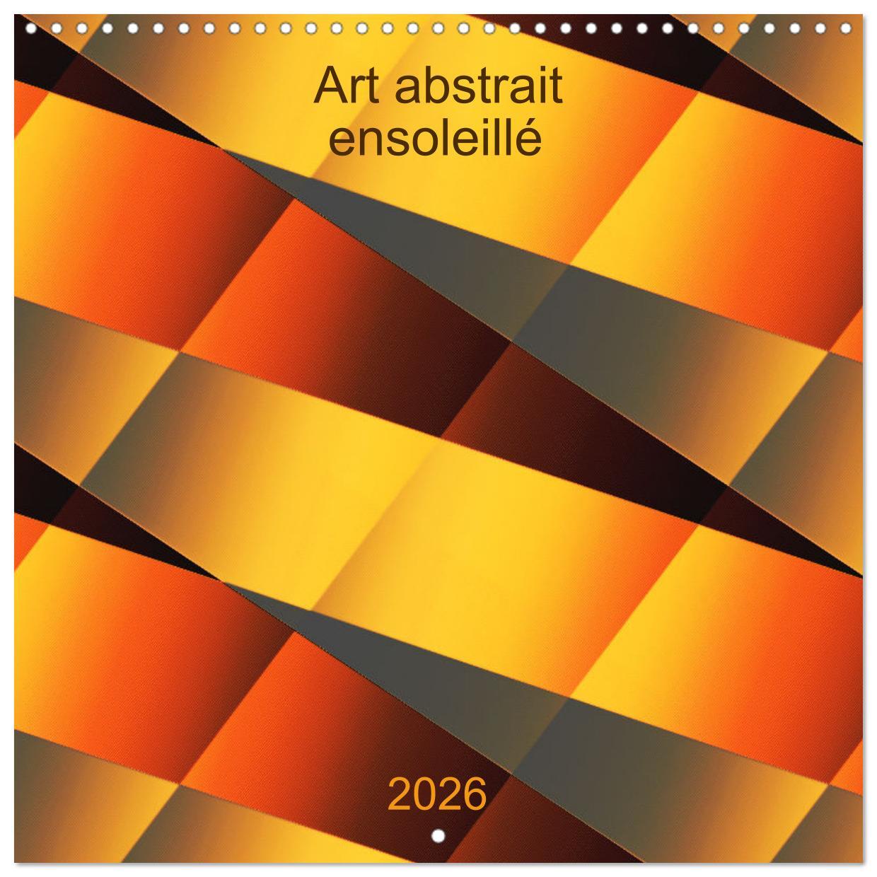 Art abstrait ensoleillé (Calendrier mural carré 2026 30x30 cm) Calendrier double avec une page pour vos prises de notes