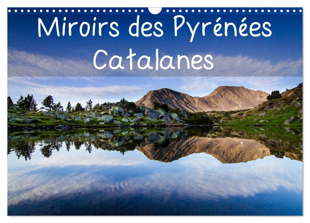 Miroirs des Pyrénées Catalanes (Calendrier mural 2026 DIN A3 vertical), CALVENDO calendrier mensuel