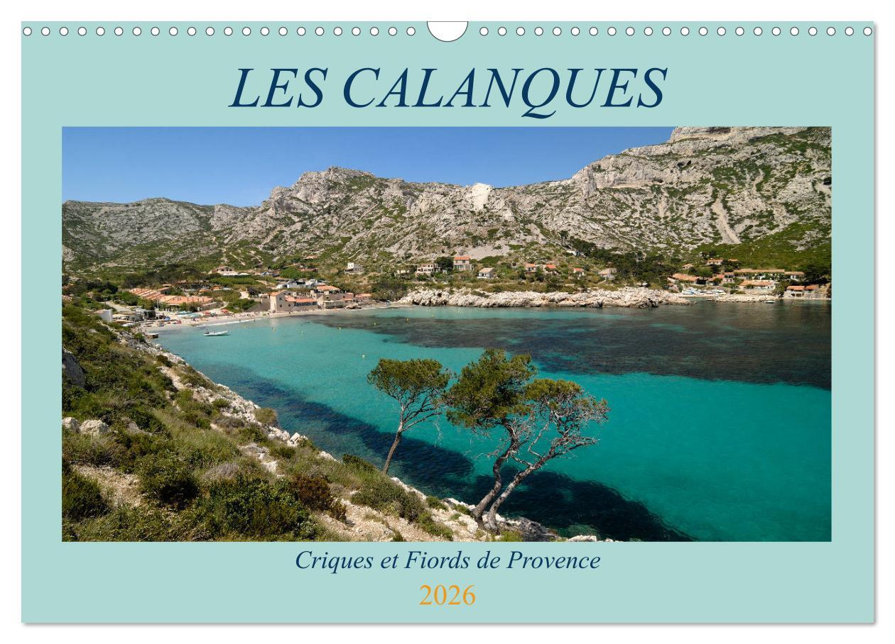 Les Calanques - Criques et fiords de Provence (Calendrier mural 2026 DIN A3 vertical), CALVENDO calendrier mensuel