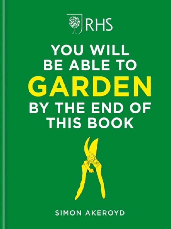 RHS You Will Be Able to Garden By the End of This Book