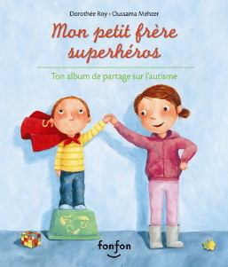 MON PETIT FRERE SUPERHEROS : TON ALBUM DE PARTAGE SUR L'AUTISME