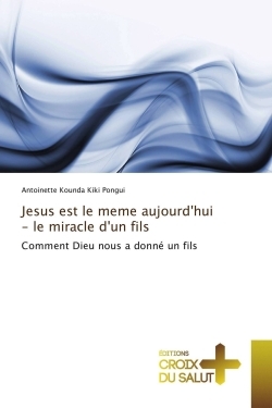 Jesus est le meme aujourd'hui - le miracle d'un fils