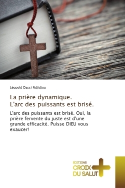 La priere dynamique. L'arc des puissants est brise.
