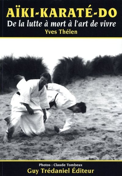 Aiki Karaté Do - De la lutte à mort à l'art de vivre