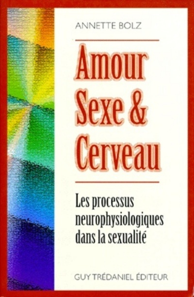 Amour, sexe et cerveau - Les processus neurophysiologiques dans la sexualité