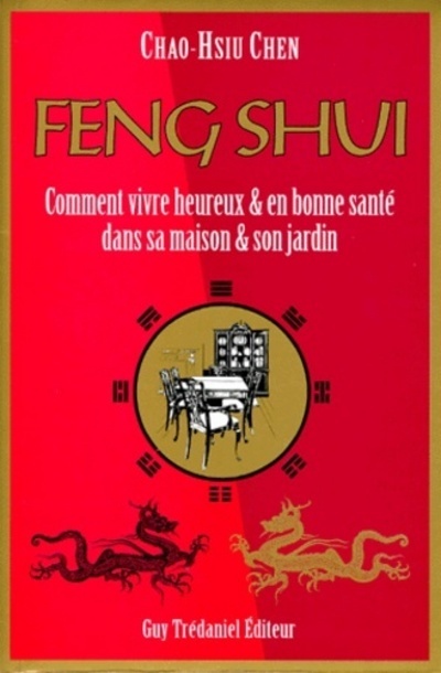 Feng Shui - Comment vivre heureux & en bonne santé dans sa maison & son jardin