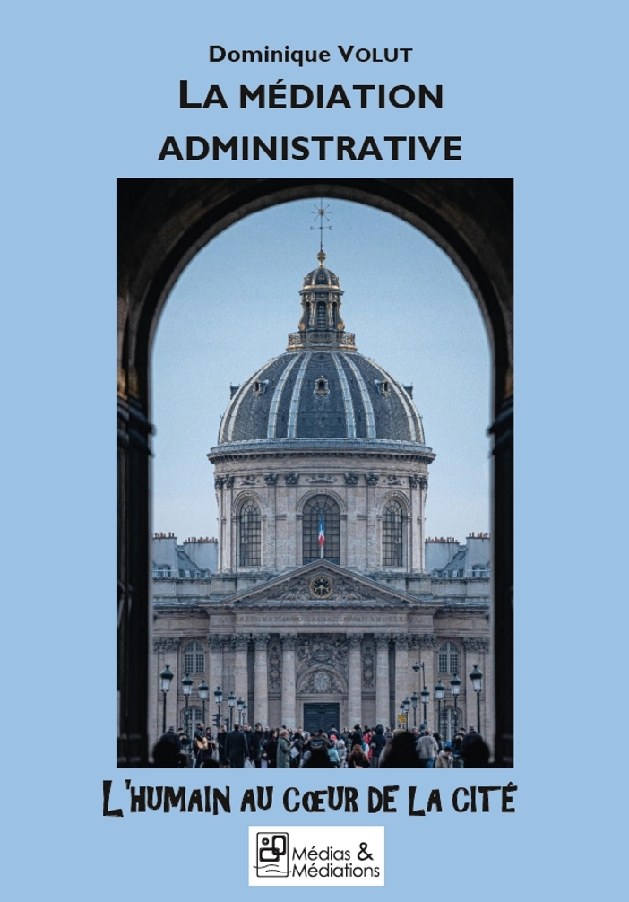 LA MEDIATION ADMINISTRATIVE - L'HUMAIN AU COEUR DE LA CITE