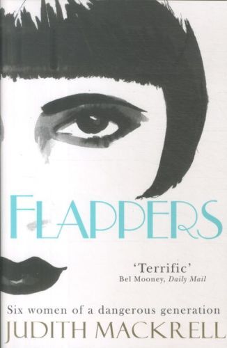 Flappers: Six Women of a Dangerous Generation