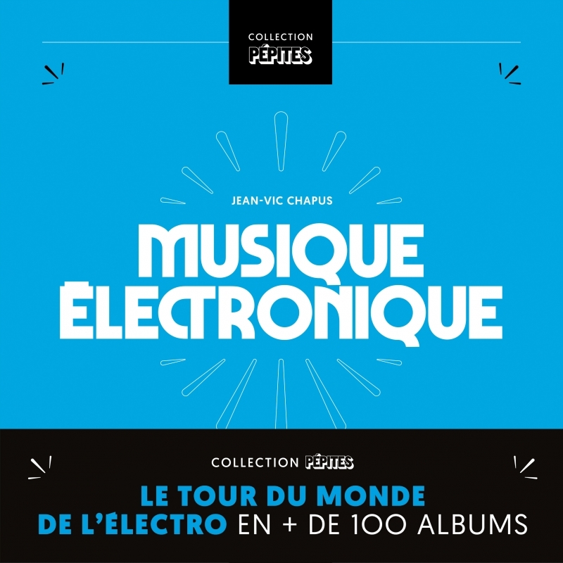 Musique électronique - Le tour de l’électro en + de 100 albu