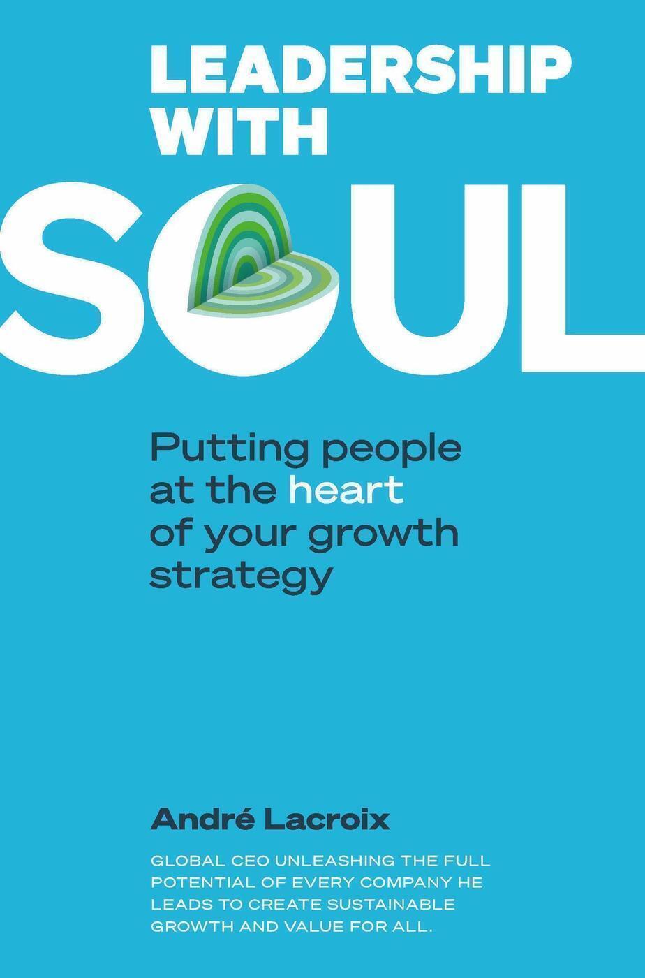 Leadership with soul - Putting people et the heart of your growth strategy - Relié