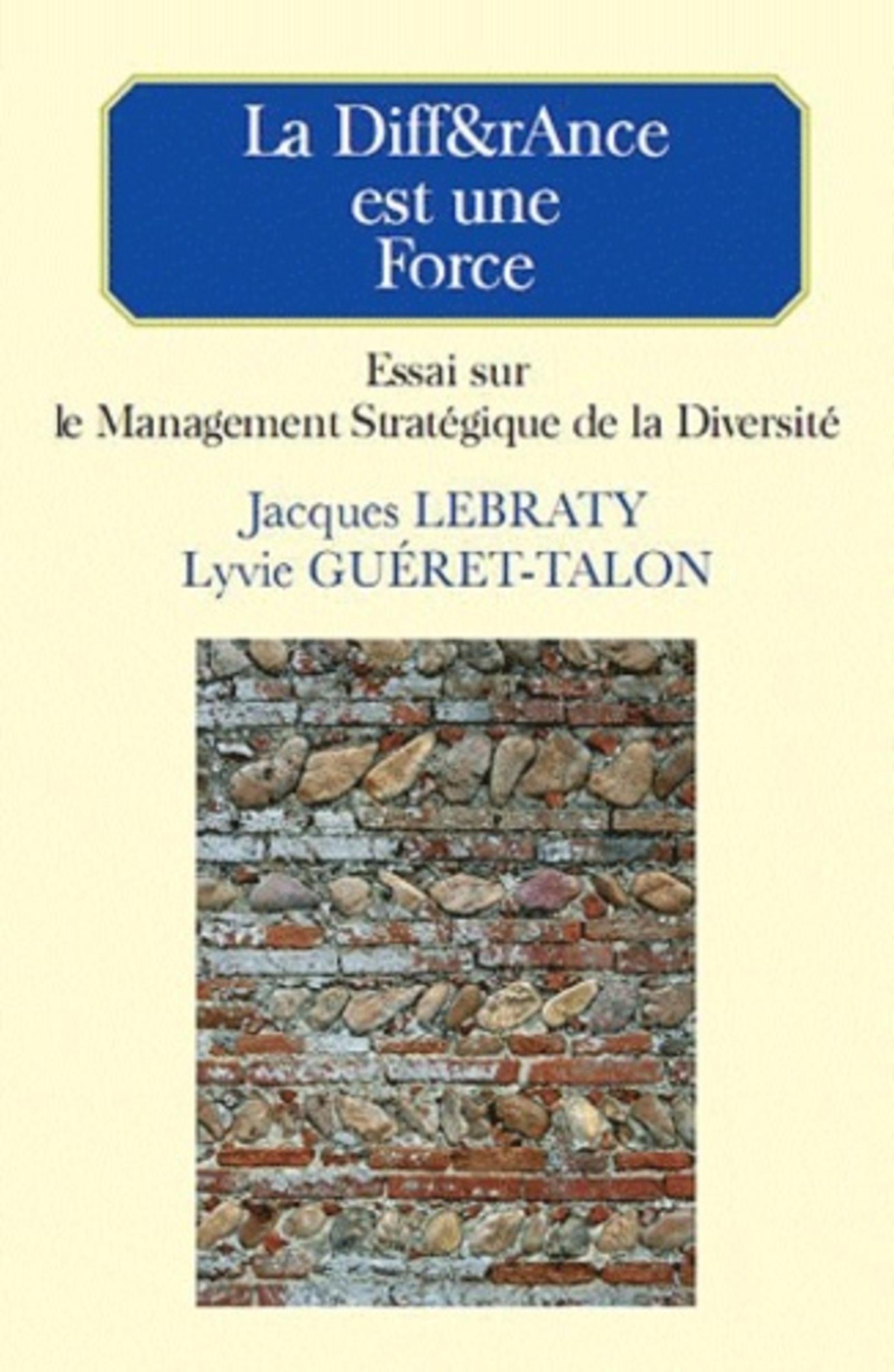 LA DIFFetRANCE EST UNE FORCE- ESSAI SUR LE MANAGEMENT STRATEGIQUE DE LA DIVERSITE
