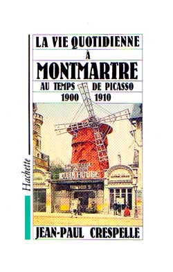 La Vie quotidienne à Montmartre au temps de Picasso 1900-1910