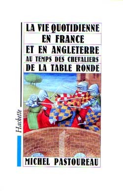 La Vie quotidienne en France et en Angleterre au temps des chevaliers de la Table Ronde