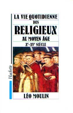 La Vie quotidienne des religieux au Moyen Âge  Xe-XVe siècle