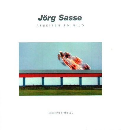 Jorg Sasse Arbeiten am Bild /allemand