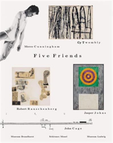 Five Friends: John Cage, Merce Cunningham, Jasper Johns, Robert Rauschenberg & Cy Twombly /anglais