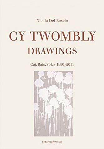 Cy Twombly Drawings Catalogue RaisonnE Vol. 8 1990-2011 /anglais