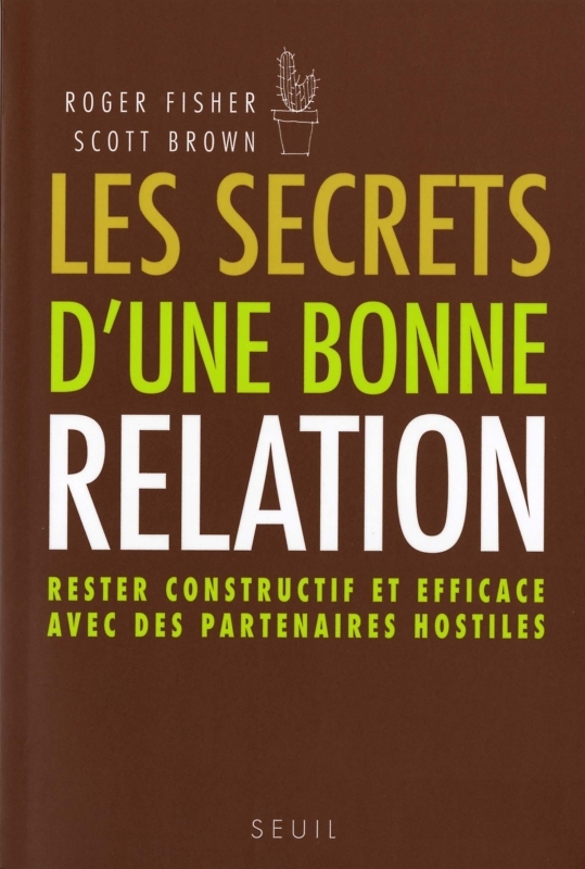 Les Secrets d'une bonne relation. Rester constructif et efficace avec des partenaires hostiles
