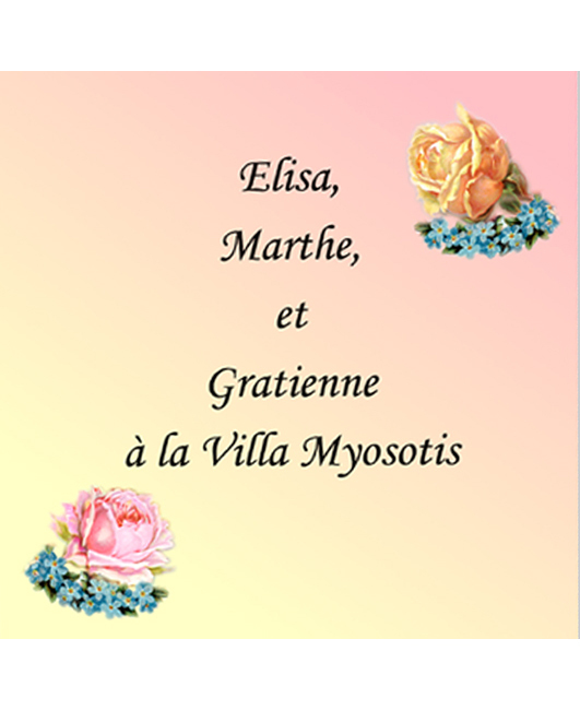 ELISA,MARTHE, ET GRATIENNE A LA VILLA MYOSOTIS