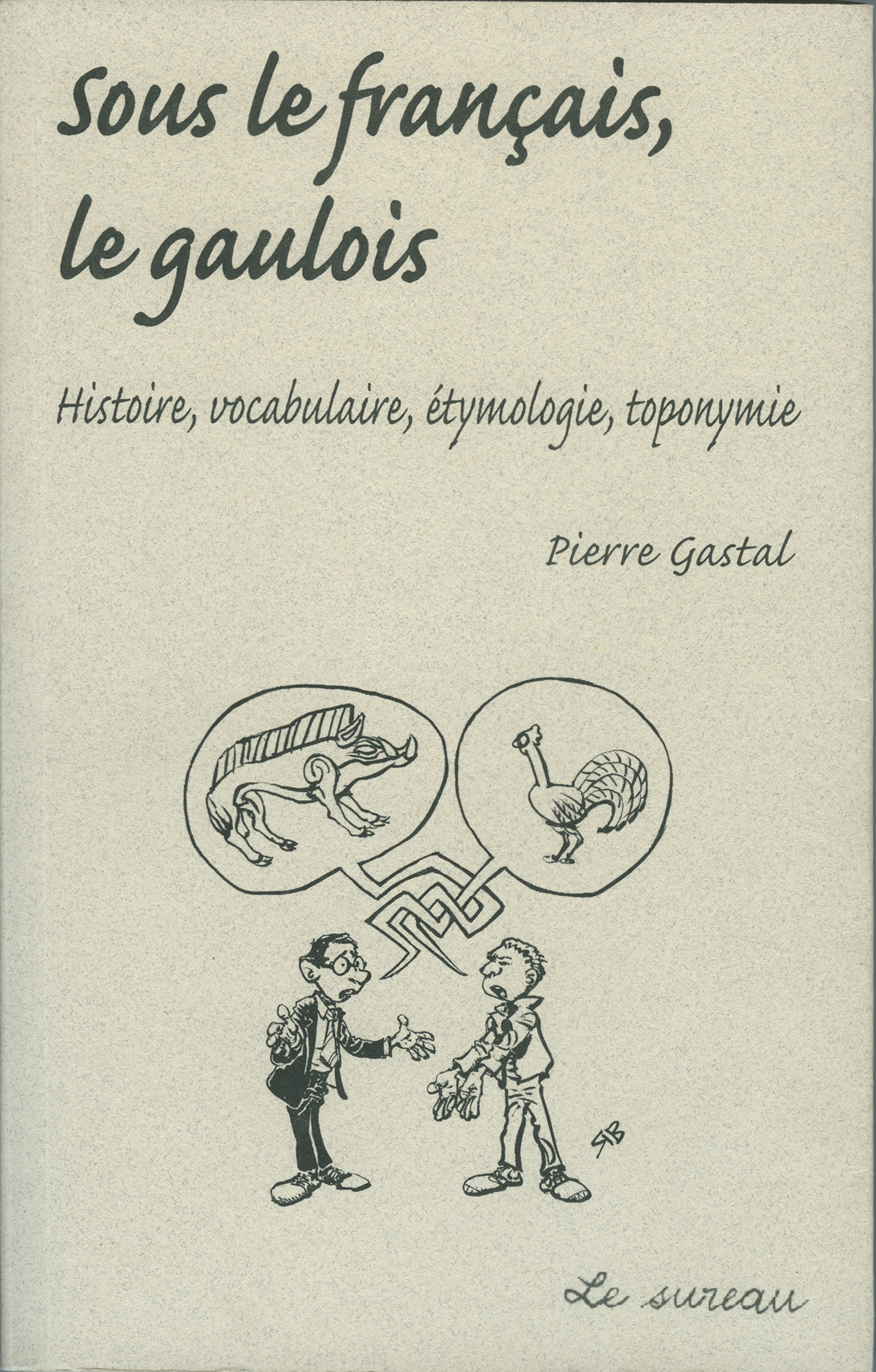 Sous le français, le gaulois - histoire, vocabulaire, étymologie, toponymie