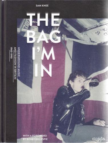 The Bag I'm In - Underground Music and Fashion in Britain 1960-1990 /anglais