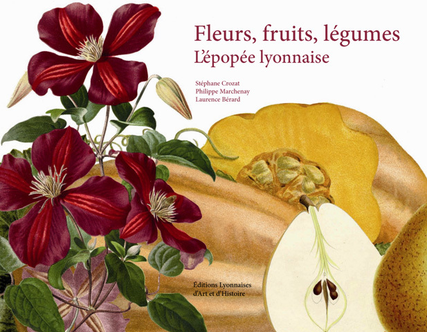 FLEURS, FRUITS, LEGUMES. L'EPOPEE LYONNAISE