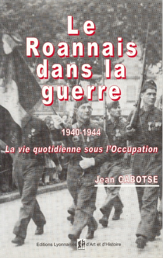 LE ROANNAIS DANS LA GUERRE 1940-1944. LA VIE QUOTIDIENNE SOUS L'OCCUPATION