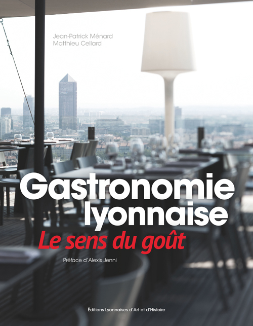 GASTRONOMIE LYONNAISE. LE SENS DU GOUT
