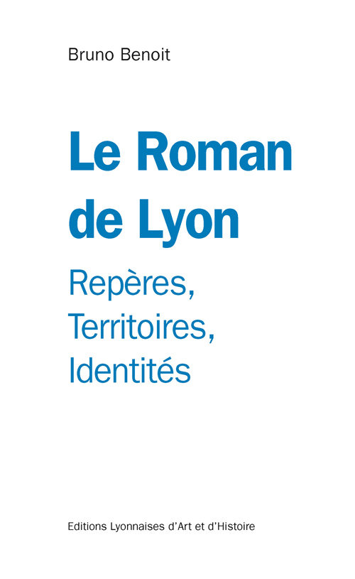 LE ROMAN DE LYON. REPERES, TERRITOIRES, IDENTITES