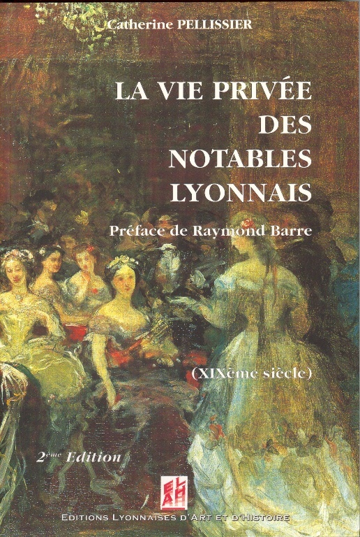 LA VIE PRIVEE DES NOTABLES LYONNAIS AU XIX SIECLE