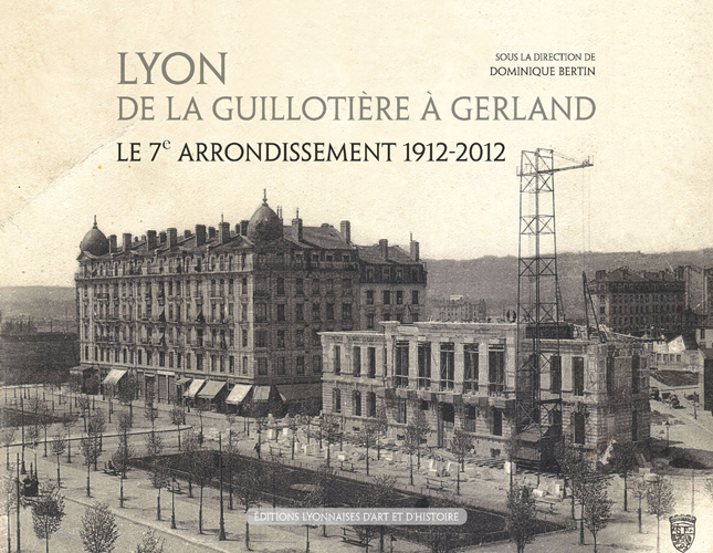 LYON DE LA GUILLOTIERE A GERLAND LE 7E ARRONDISSEMENT 1912-2012
