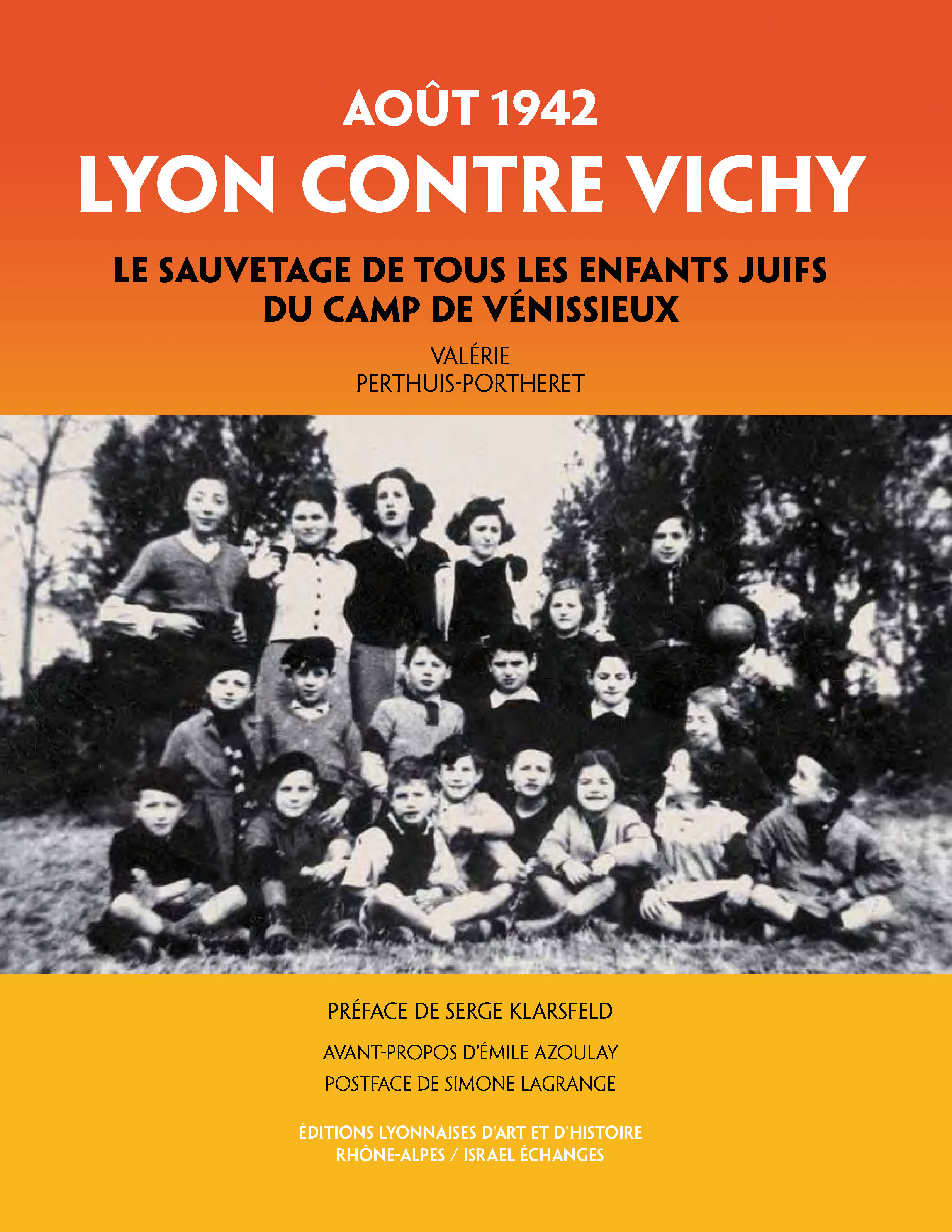 LYON CONTRE VICHY AOUT 1942. Le sauvetage de tous les enfants juifs du camp de Vénissieux
