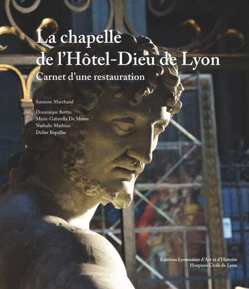 LA CHAPELLE DE L'HÔTEL-DIEU DE LYON. CARNET D'UNE RESTAURATION