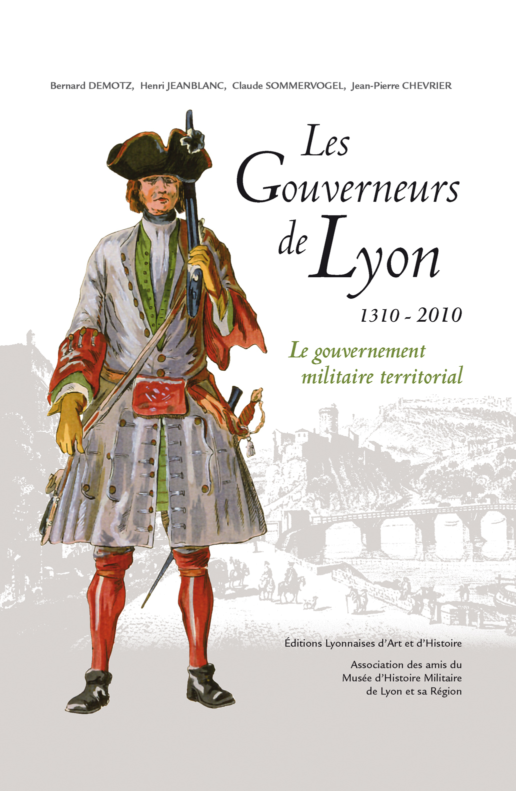 LES GOUVERNEURS MILITAIRES DE LYON. 7 SIECLES D'HISTOIRE