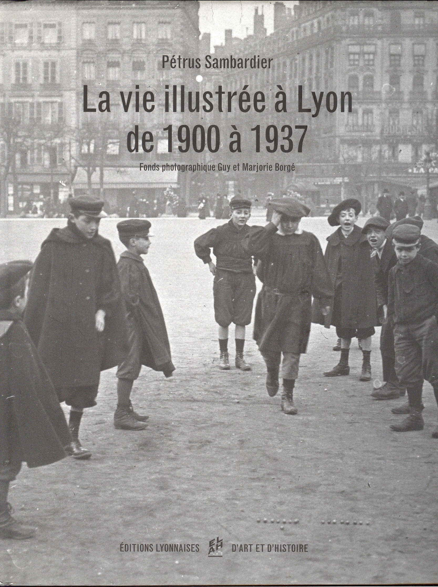 LA VIE ILLUSTREE A LYON DE 1900 A 1935