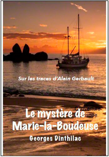 Mystere De Marie La Boudeuse, Sur Les Traces De Alain Gerbault