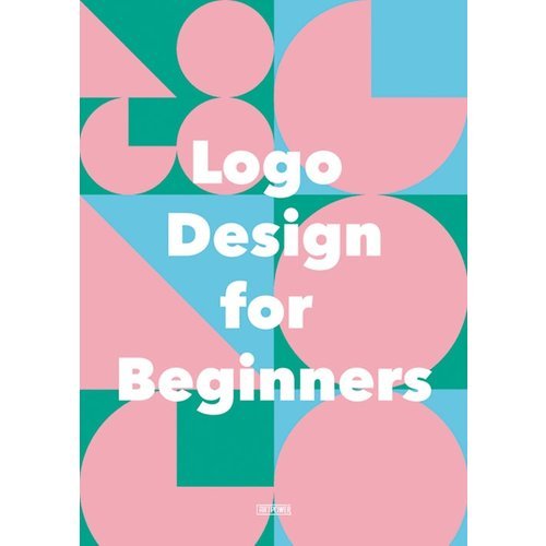 Logo Design for Beginners /anglais