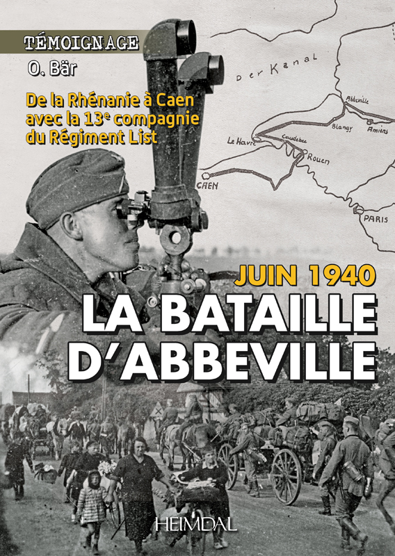 LA BATAILLE D'ABBEVILLE, DE LA RHENANIE A CAEN AVEC LA  13 EME COMPAGNIE DU REGIMENT LIST