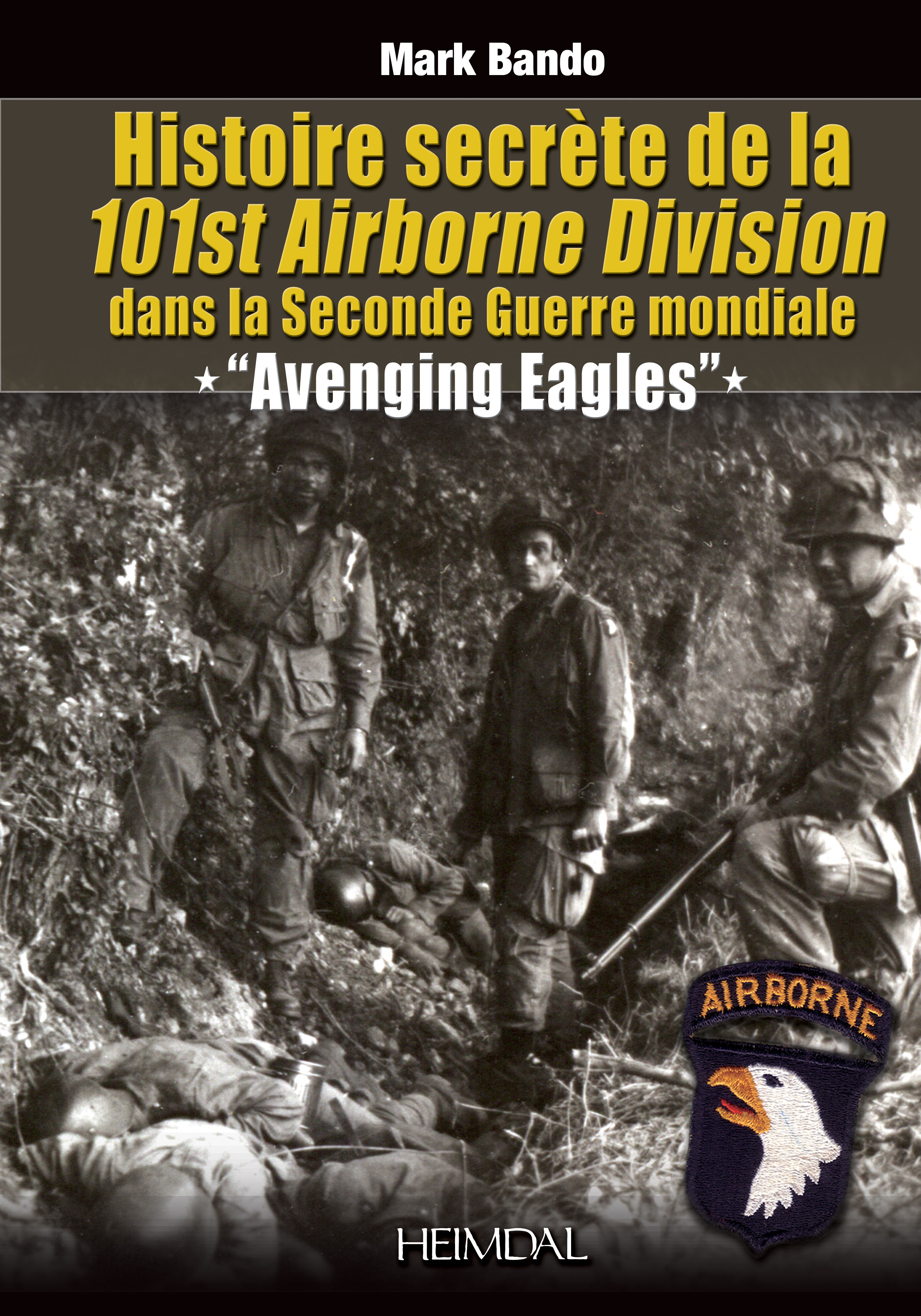 HISTOIRE SECRETE DE LA 101ST AIRBORN DIVISION DANS LA SECONDE GUERRE MONDIALE