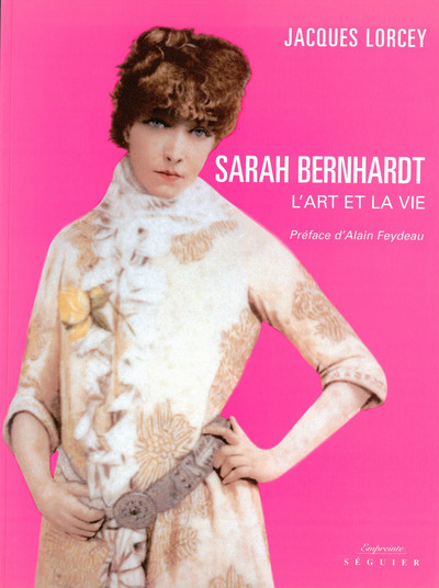 Sarah Bernhardt - L'art et la vie