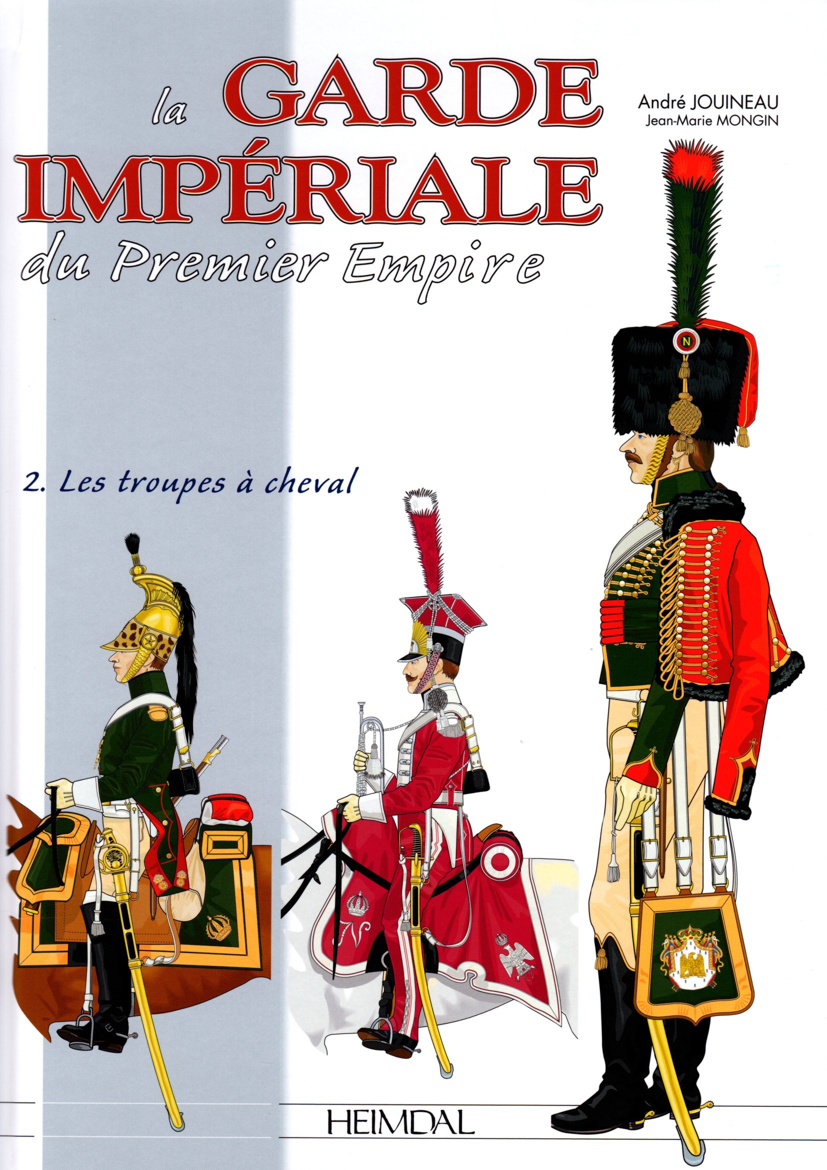 LA GARDE IMPERIALE DU PREMIER EMPIRE - TOME 2 : LES TROUPES A CHEVAL