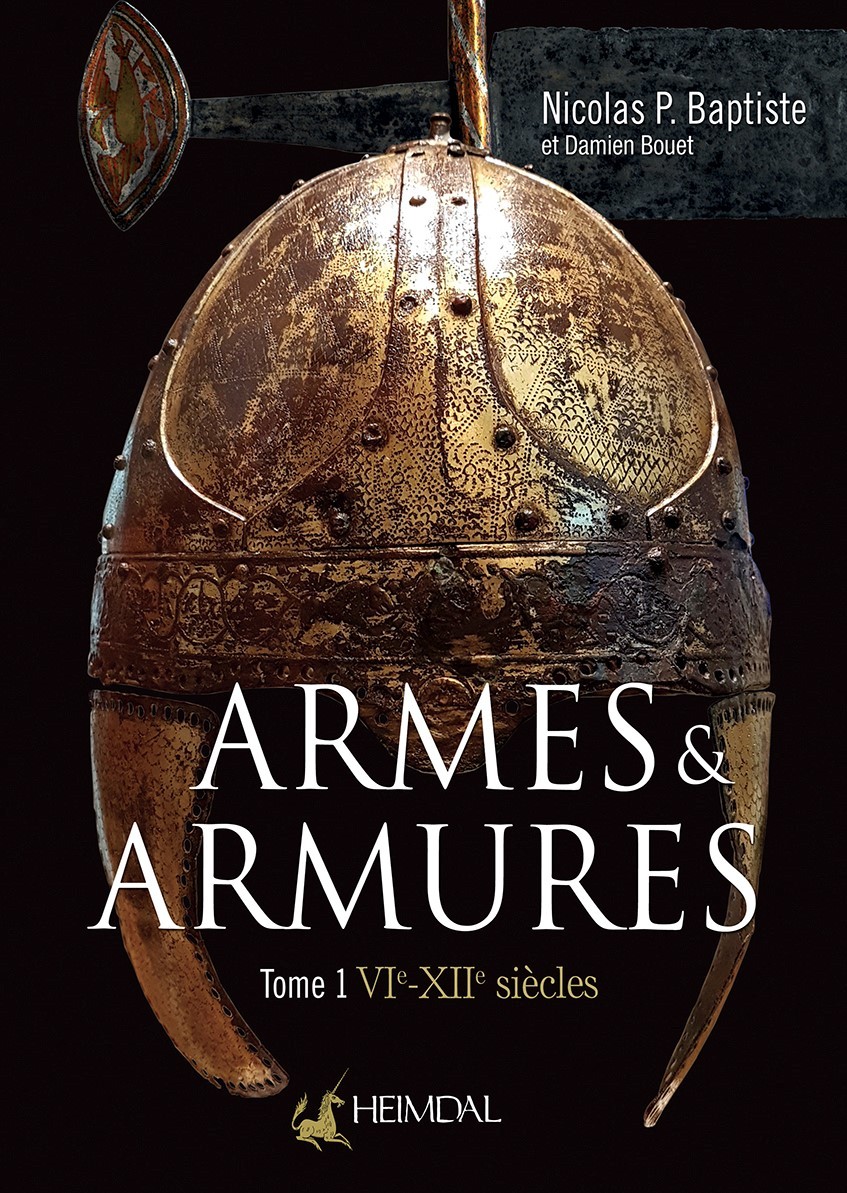 ARMES ET ARMURES _ VIe-XIIe SIECLES _ TOME 1
