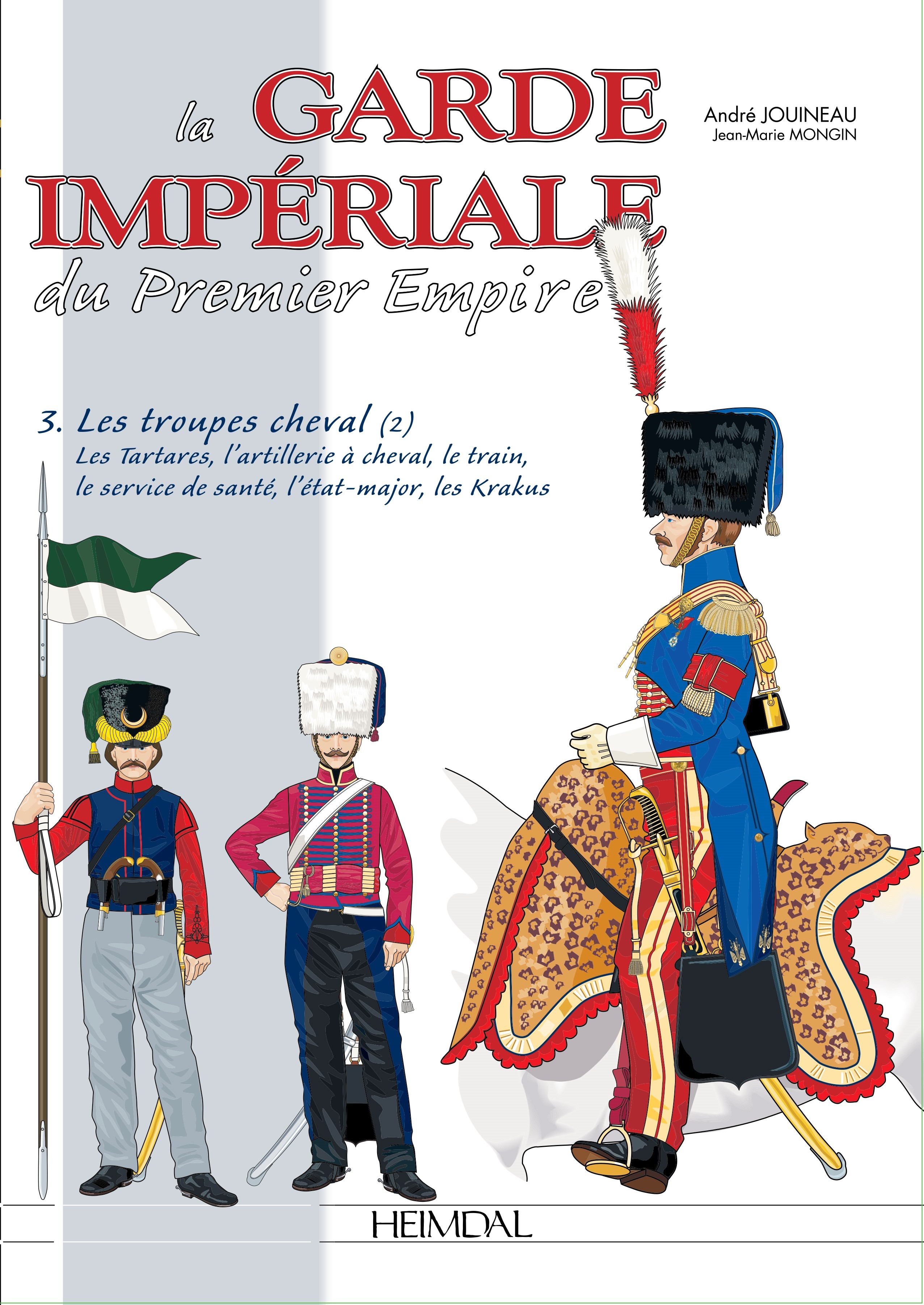 LA GARDE IMPERIALE DU PREMIER EMPIRE - TOME 3 : LES TROUPES A CHEVAL