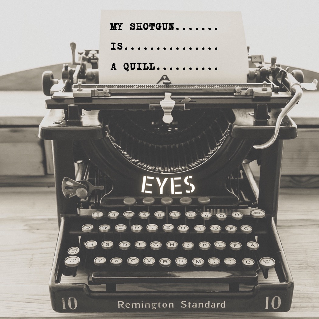 MY SHOTGUN IS A QUILL