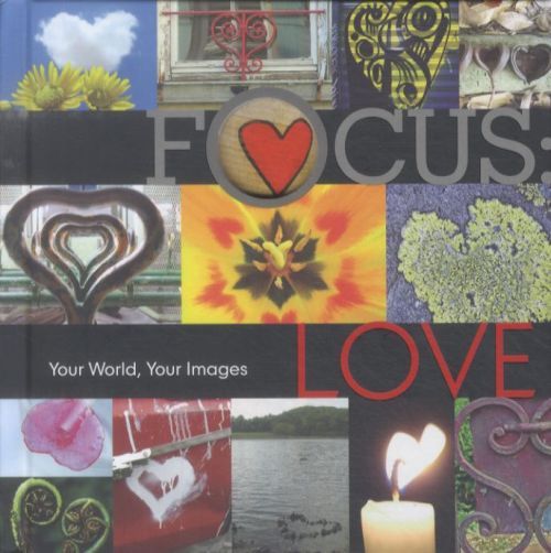 Focus: Love: Your World, Your Images
